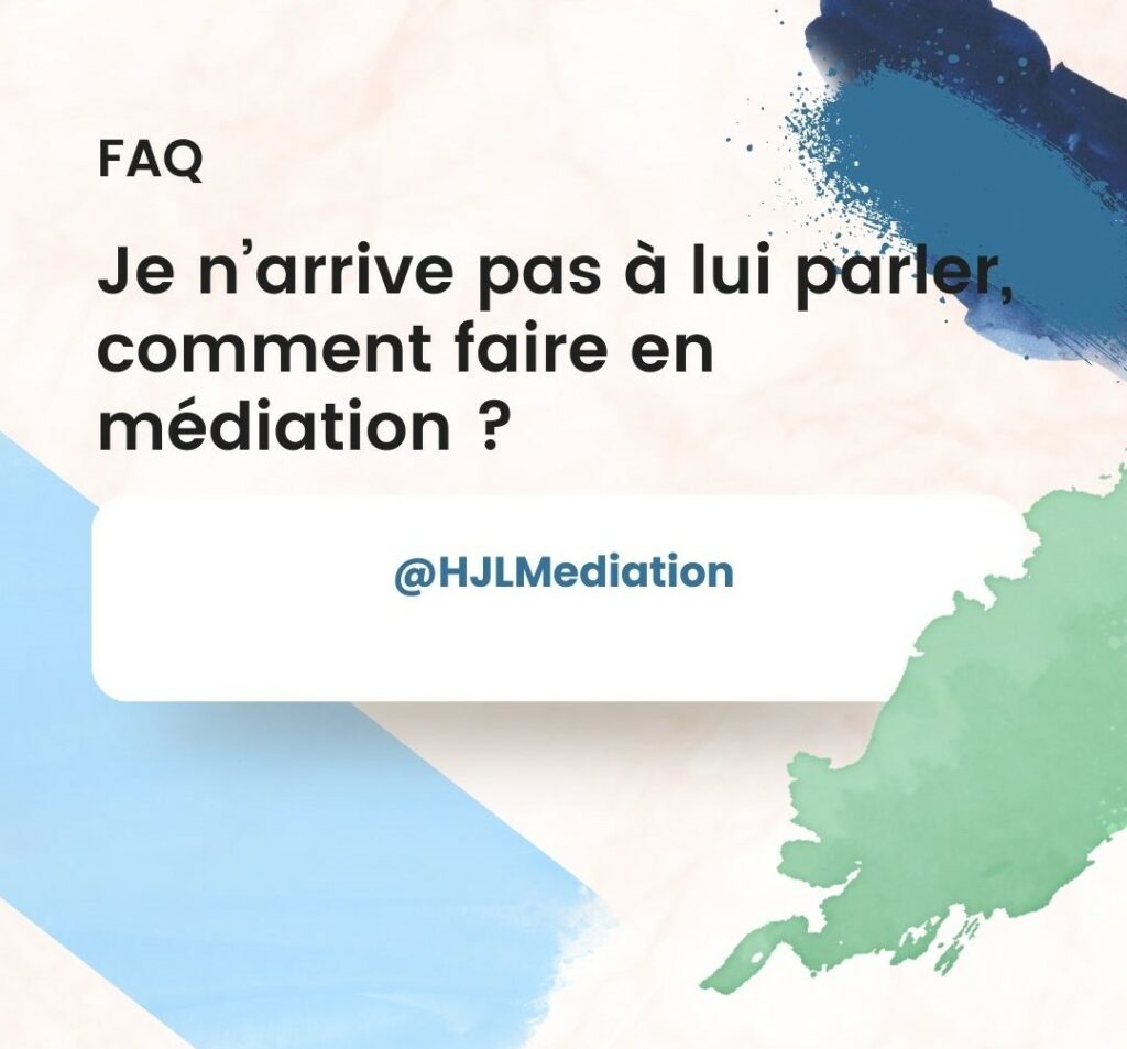 FAQ HJLMediation, je n'arrive pas à lui parler, comment je vais faire en médiation ?